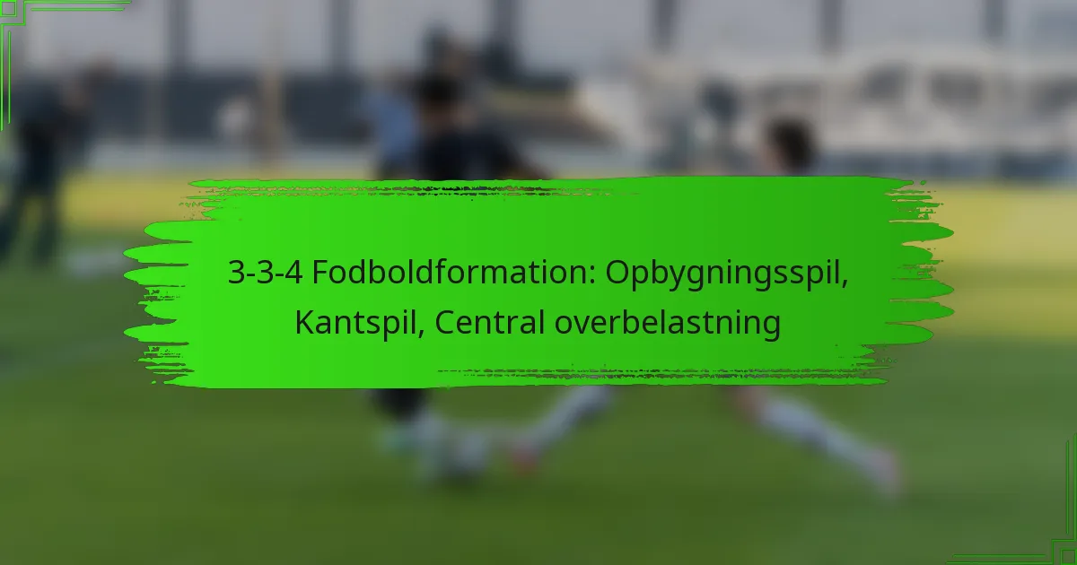 3-3-4 Fodboldformation: Opbygningsspil, Kantspil, Central overbelastning