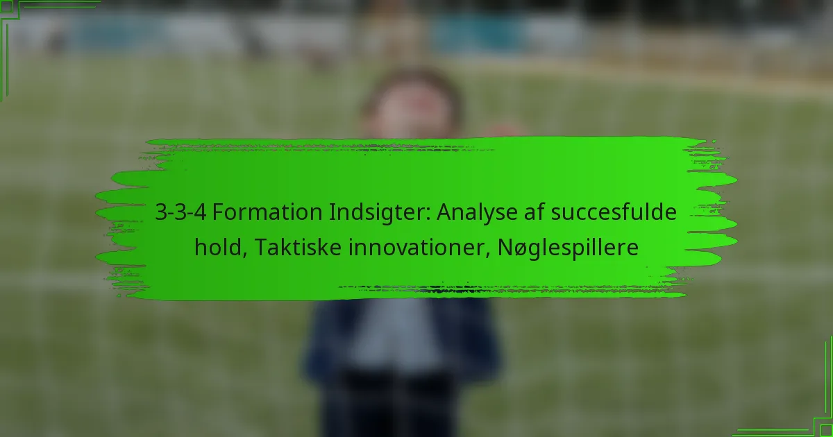 3-3-4 Formation Indsigter: Analyse af succesfulde hold, Taktiske innovationer, Nøglespillere