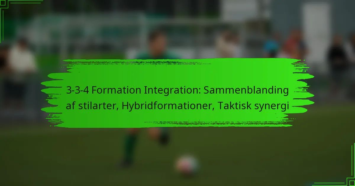 3-3-4 Formation Integration: Sammenblanding af stilarter, Hybridformationer, Taktisk synergi