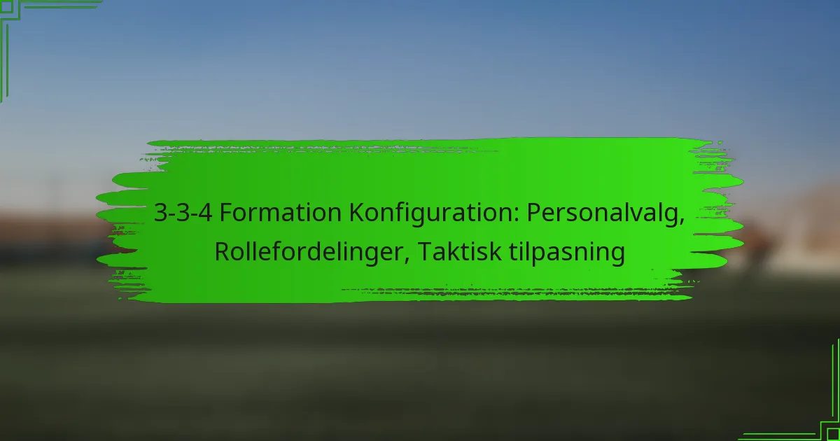 3-3-4 Formation Konfiguration: Personalvalg, Rollefordelinger, Taktisk tilpasning