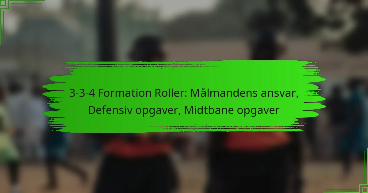 3-3-4 Formation Roller: Målmandens ansvar, Defensiv opgaver, Midtbane opgaver