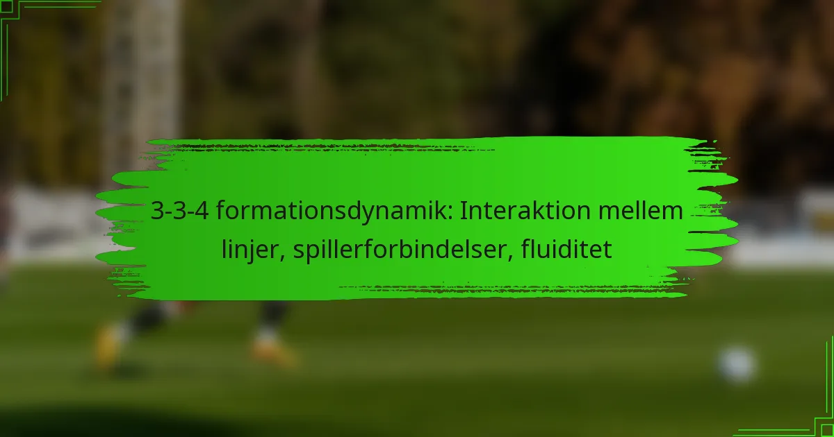 3-3-4 formationsdynamik: Interaktion mellem linjer, spillerforbindelser, fluiditet