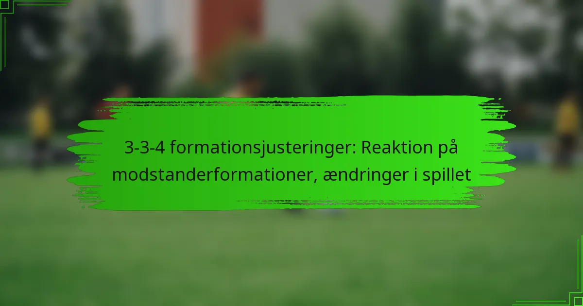 3-3-4 formationsjusteringer: Reaktion på modstanderformationer, ændringer i spillet