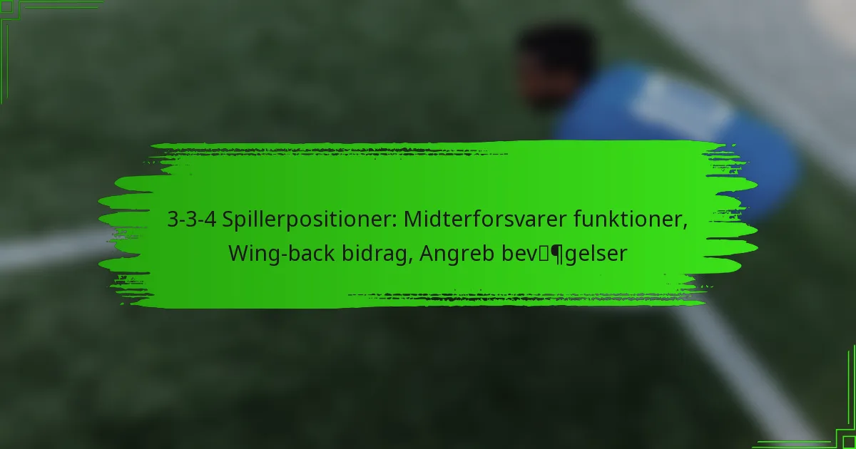 3-3-4 Spillerpositioner: Midterforsvarer funktioner, Wing-back bidrag, Angreb bevægelser