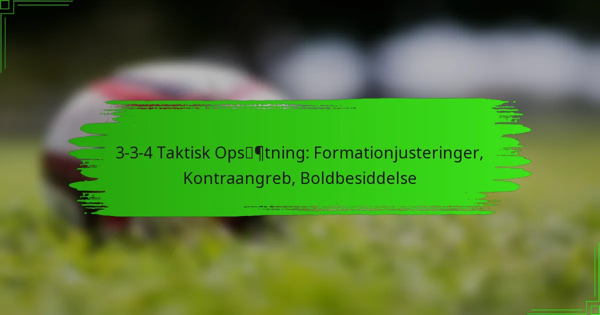 3-3-4 Taktisk Opsætning: Formationjusteringer, Kontraangreb, Boldbesiddelse