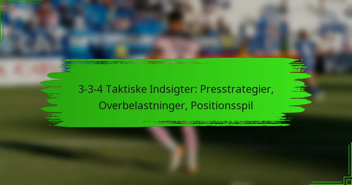 3-3-4 Taktiske Indsigter: Presstrategier, Overbelastninger, Positionsspil