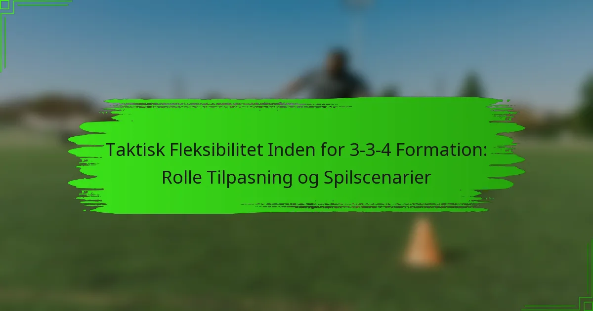 Taktisk Fleksibilitet Inden for 3-3-4 Formation: Rolle Tilpasning og Spilscenarier