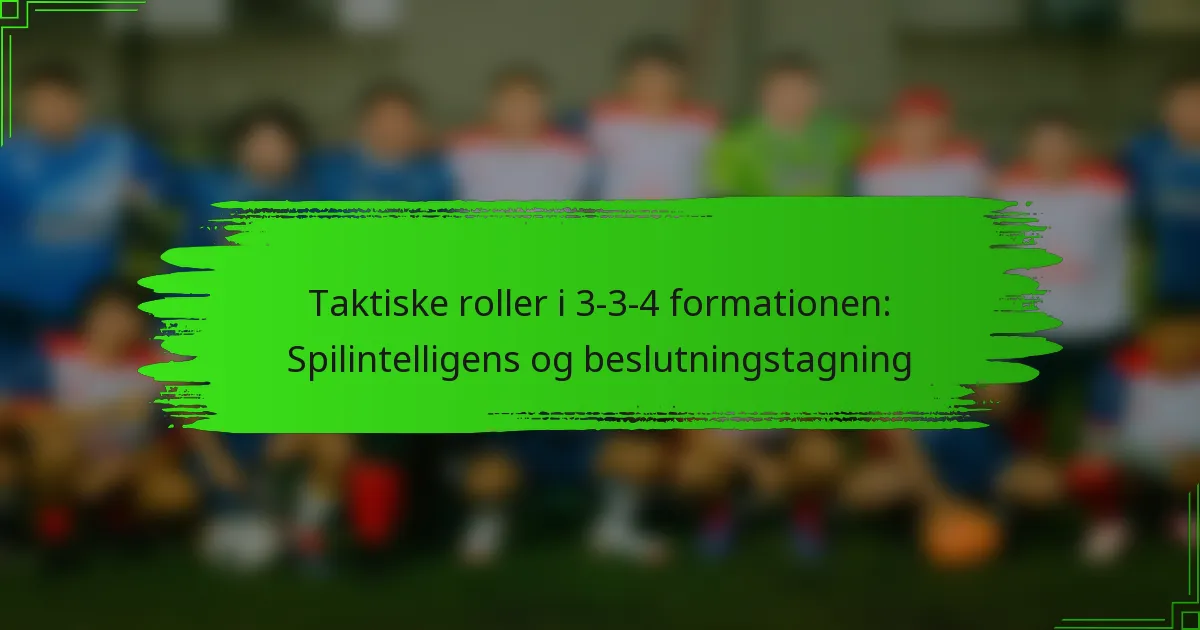 Taktiske roller i 3-3-4 formationen: Spilintelligens og beslutningstagning