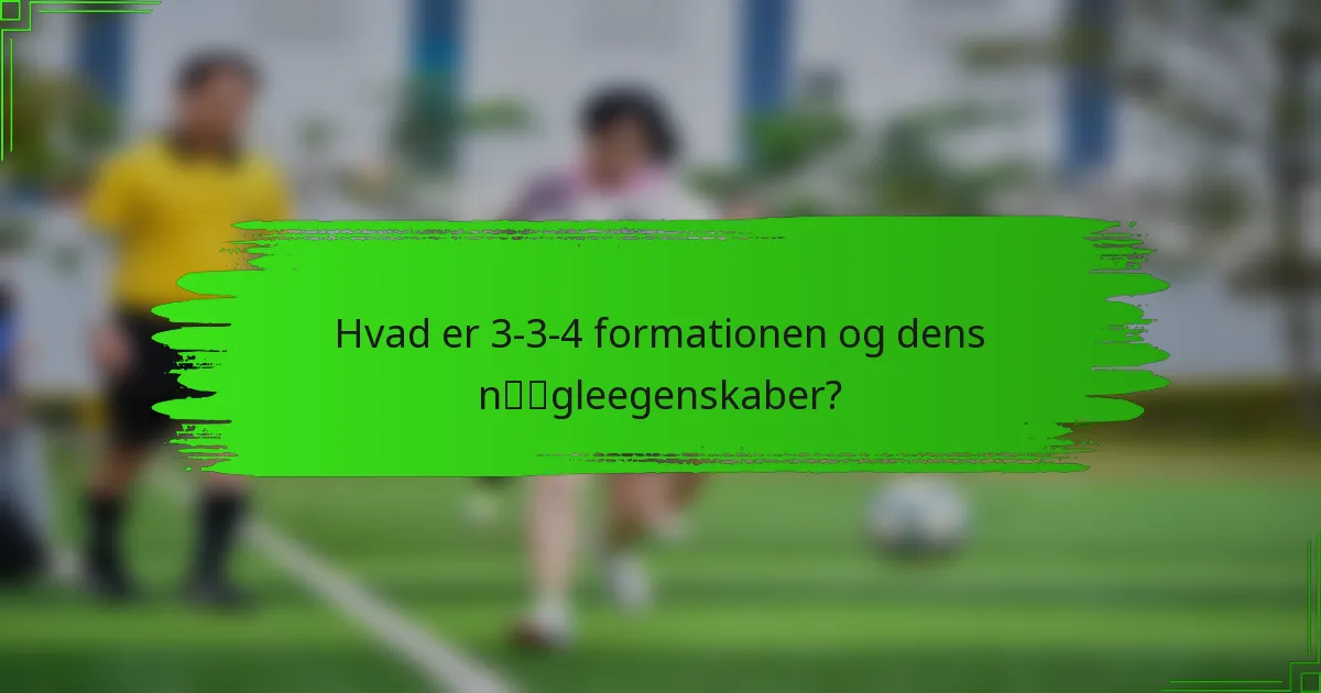 Hvad er 3-3-4 formationen og dens nøgleegenskaber?