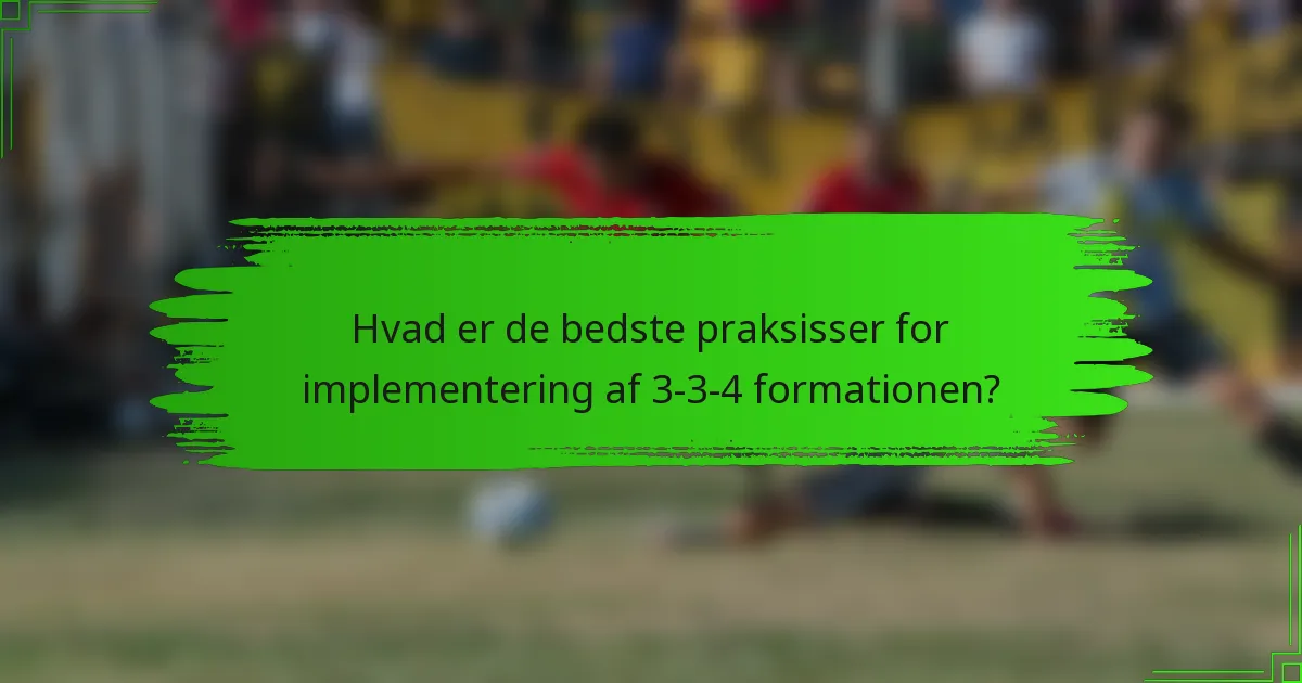 Hvad er de bedste praksisser for implementering af 3-3-4 formationen?