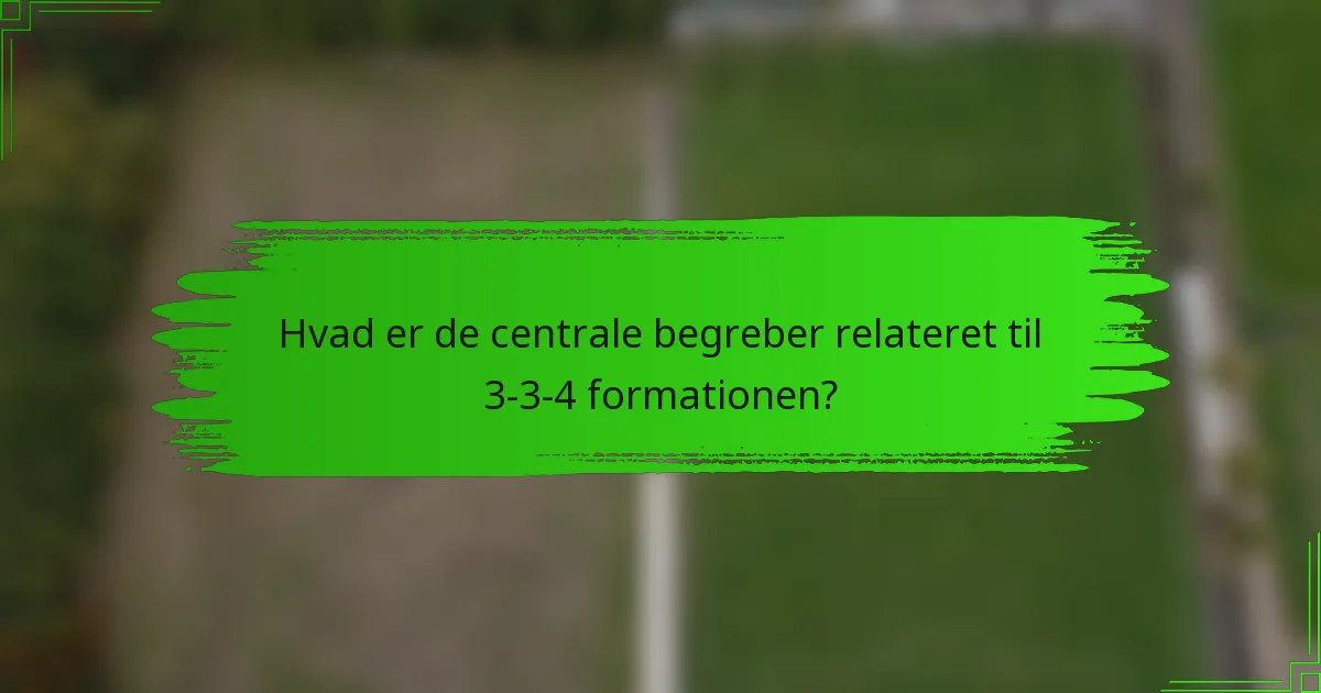 Hvad er de centrale begreber relateret til 3-3-4 formationen?