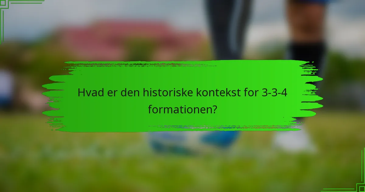 Hvad er den historiske kontekst for 3-3-4 formationen?