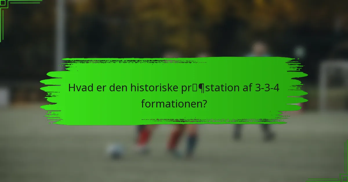 Hvad er den historiske præstation af 3-3-4 formationen?