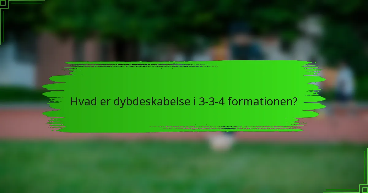 Hvad er dybdeskabelse i 3-3-4 formationen?