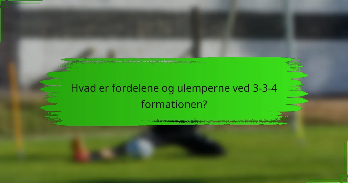 Hvad er fordelene og ulemperne ved 3-3-4 formationen?