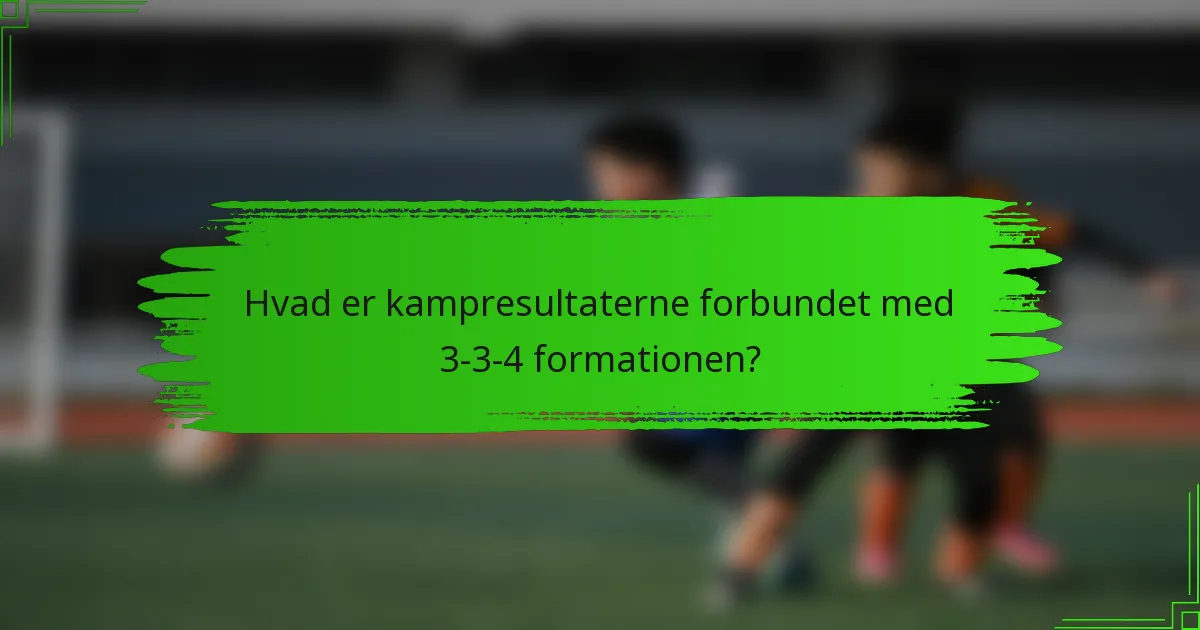 Hvad er kampresultaterne forbundet med 3-3-4 formationen?