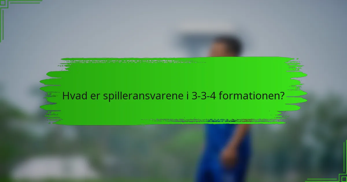 Hvad er spilleransvarene i 3-3-4 formationen?