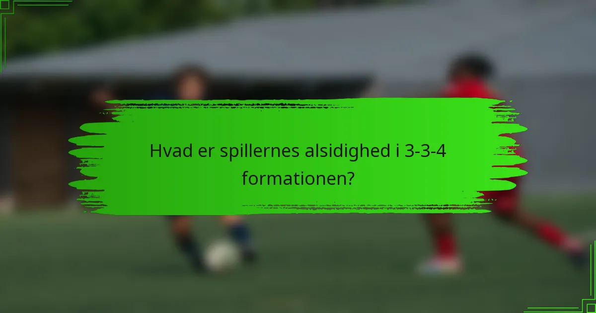Hvad er spillernes alsidighed i 3-3-4 formationen?