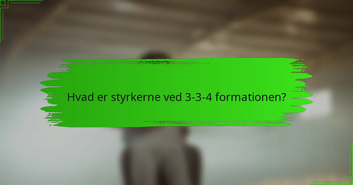 Hvad er styrkerne ved 3-3-4 formationen?