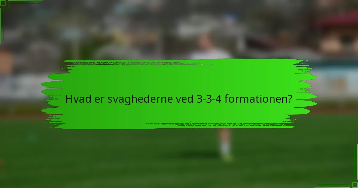 Hvad er svaghederne ved 3-3-4 formationen?