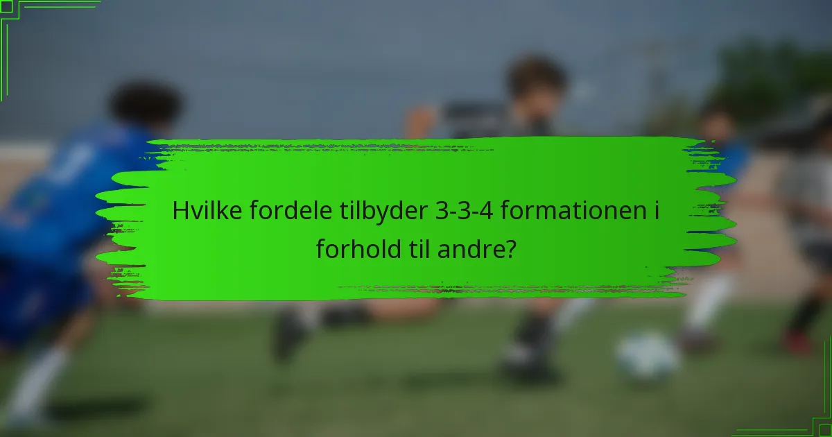 Hvilke fordele tilbyder 3-3-4 formationen i forhold til andre?