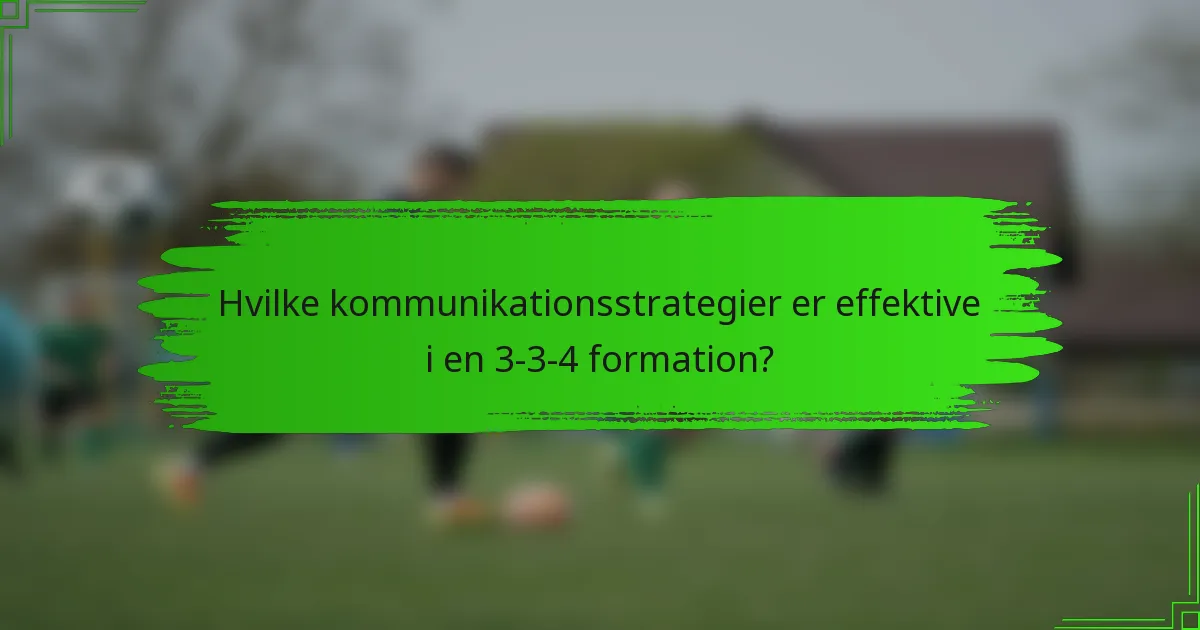 Hvilke kommunikationsstrategier er effektive i en 3-3-4 formation?