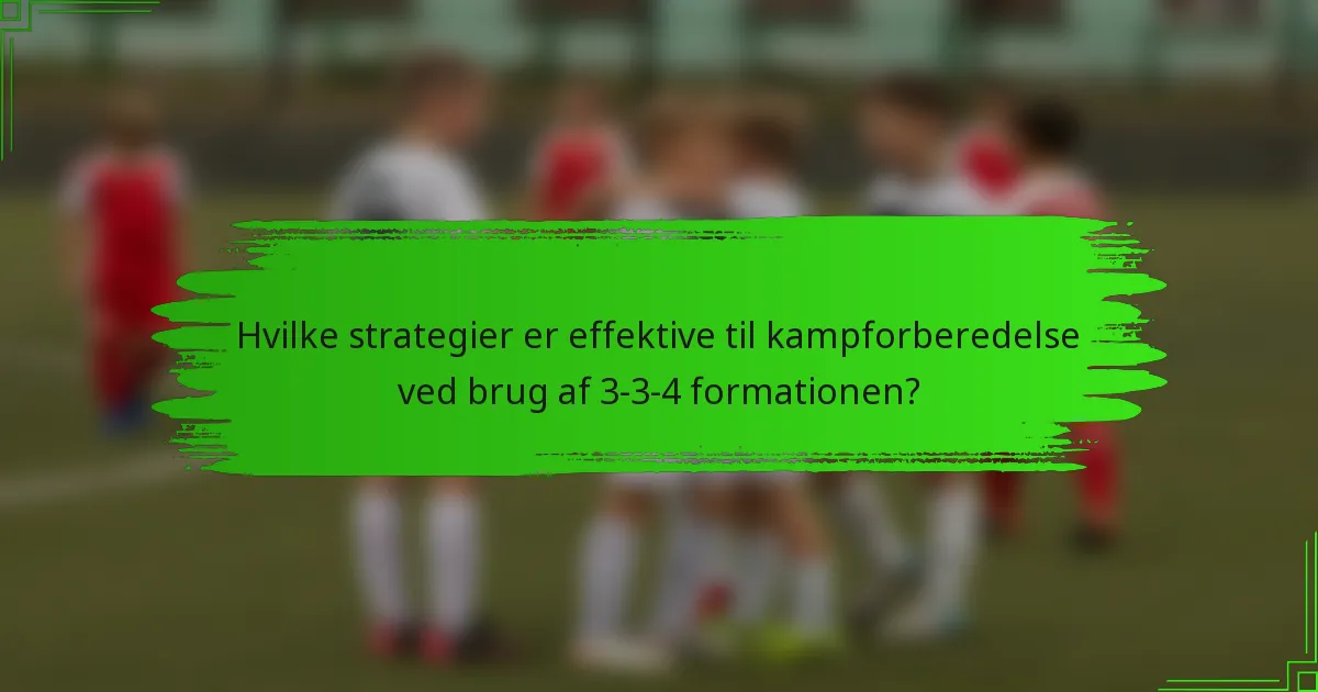 Hvilke strategier er effektive til kampforberedelse ved brug af 3-3-4 formationen?