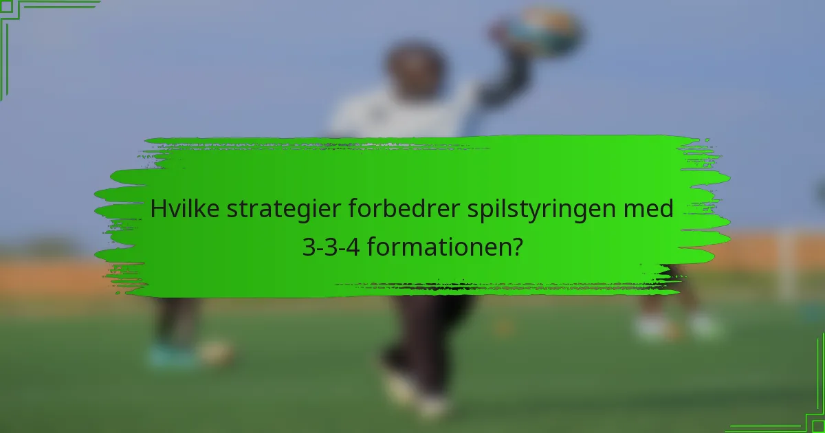 Hvilke strategier forbedrer spilstyringen med 3-3-4 formationen?
