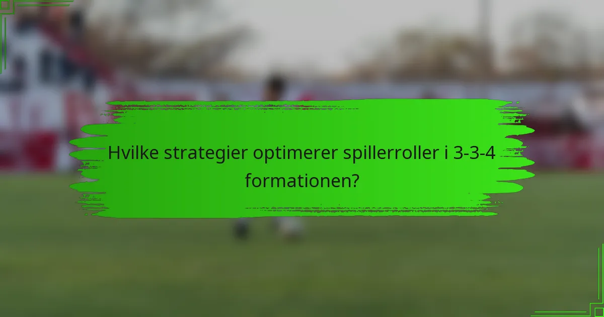 Hvilke strategier optimerer spillerroller i 3-3-4 formationen?