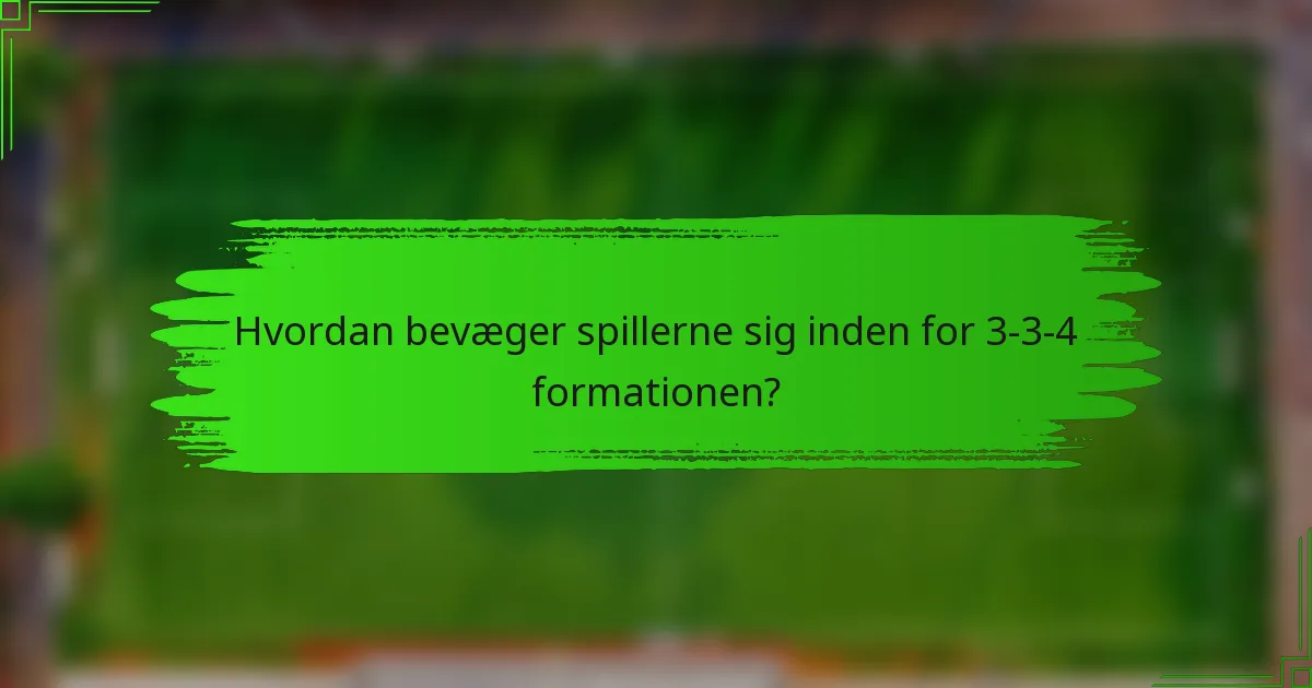 Hvordan bevæger spillerne sig inden for 3-3-4 formationen?