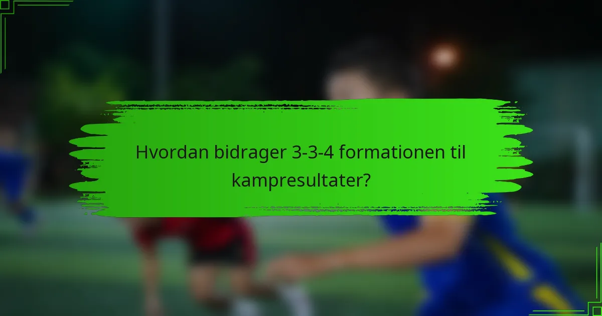 Hvordan bidrager 3-3-4 formationen til kampresultater?