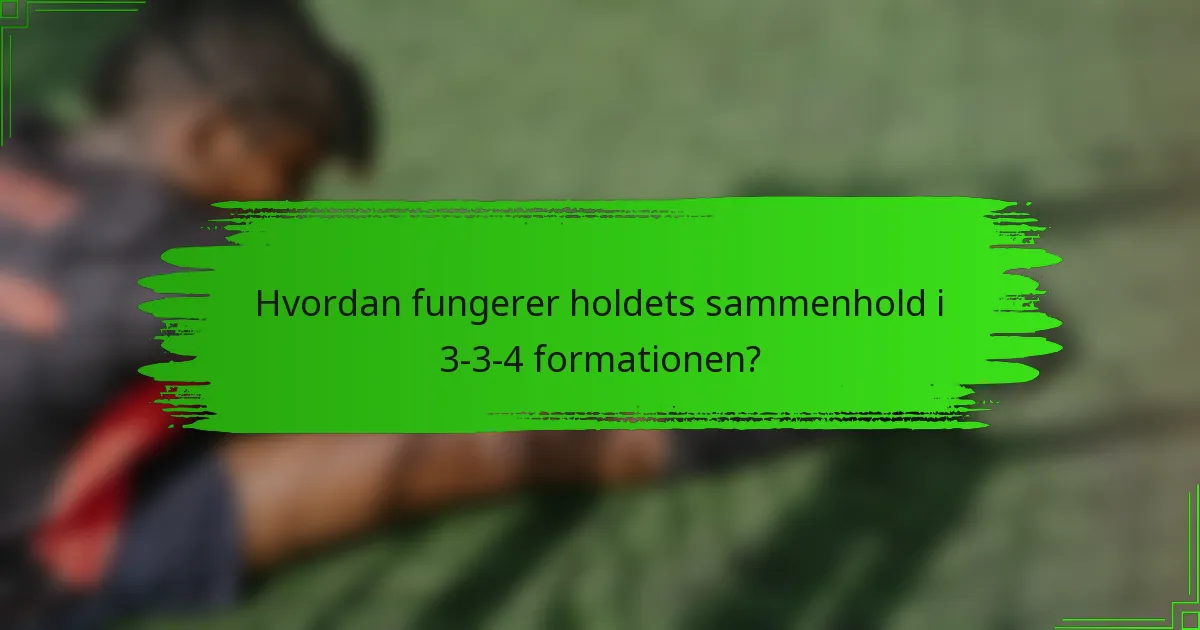 Hvordan fungerer holdets sammenhold i 3-3-4 formationen?
