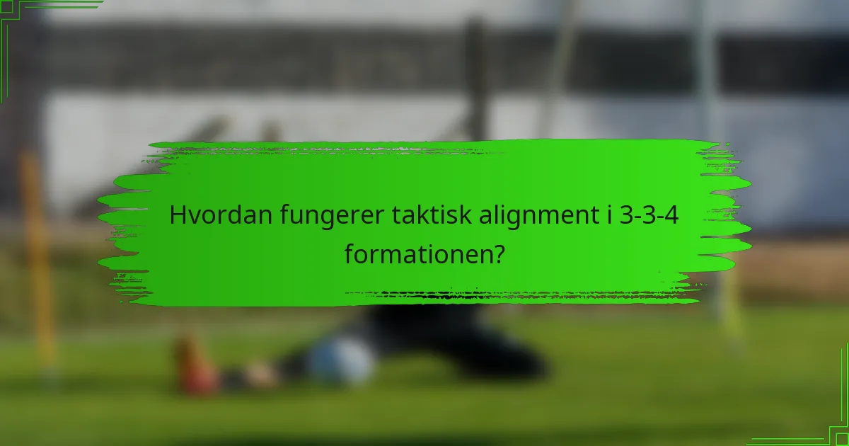 Hvordan fungerer taktisk alignment i 3-3-4 formationen?