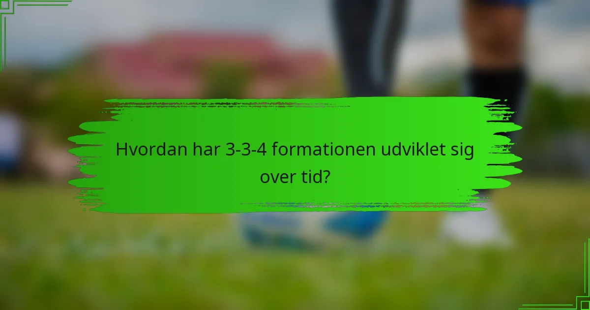 Hvordan har 3-3-4 formationen udviklet sig over tid?