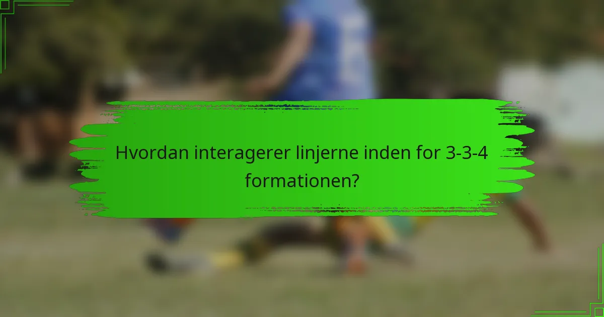Hvordan interagerer linjerne inden for 3-3-4 formationen?