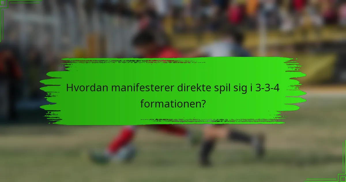 Hvordan manifesterer direkte spil sig i 3-3-4 formationen?