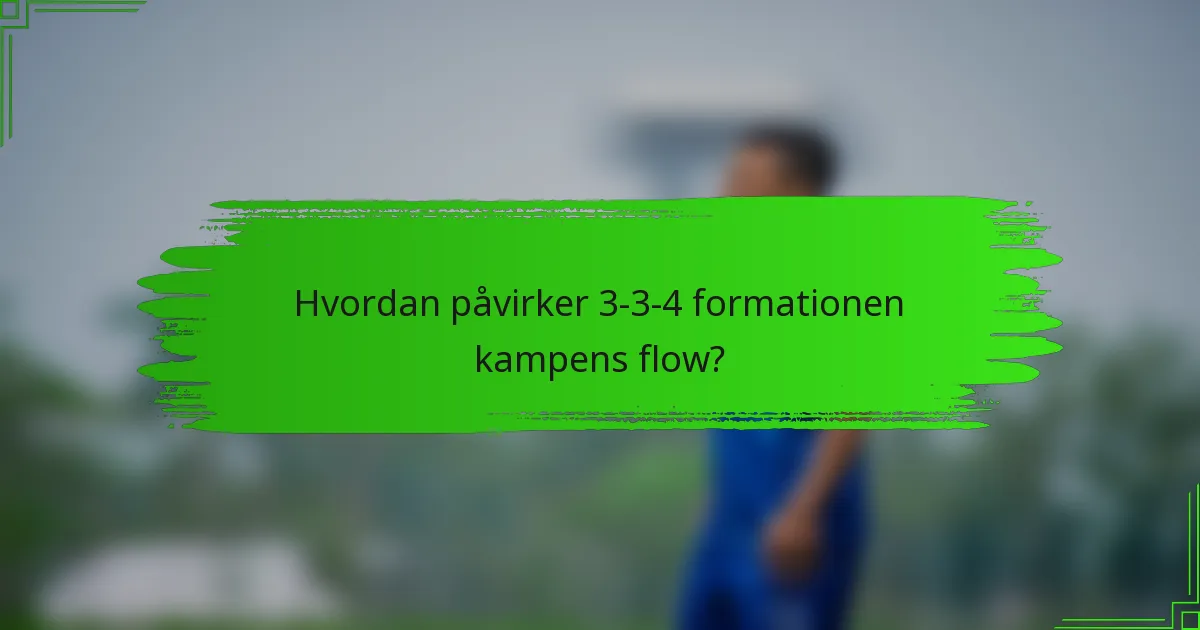Hvordan påvirker 3-3-4 formationen kampens flow?