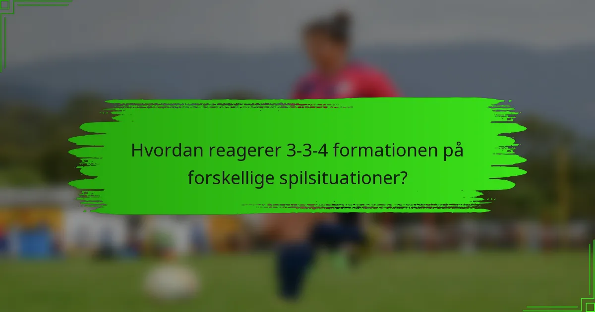 Hvordan reagerer 3-3-4 formationen på forskellige spilsituationer?