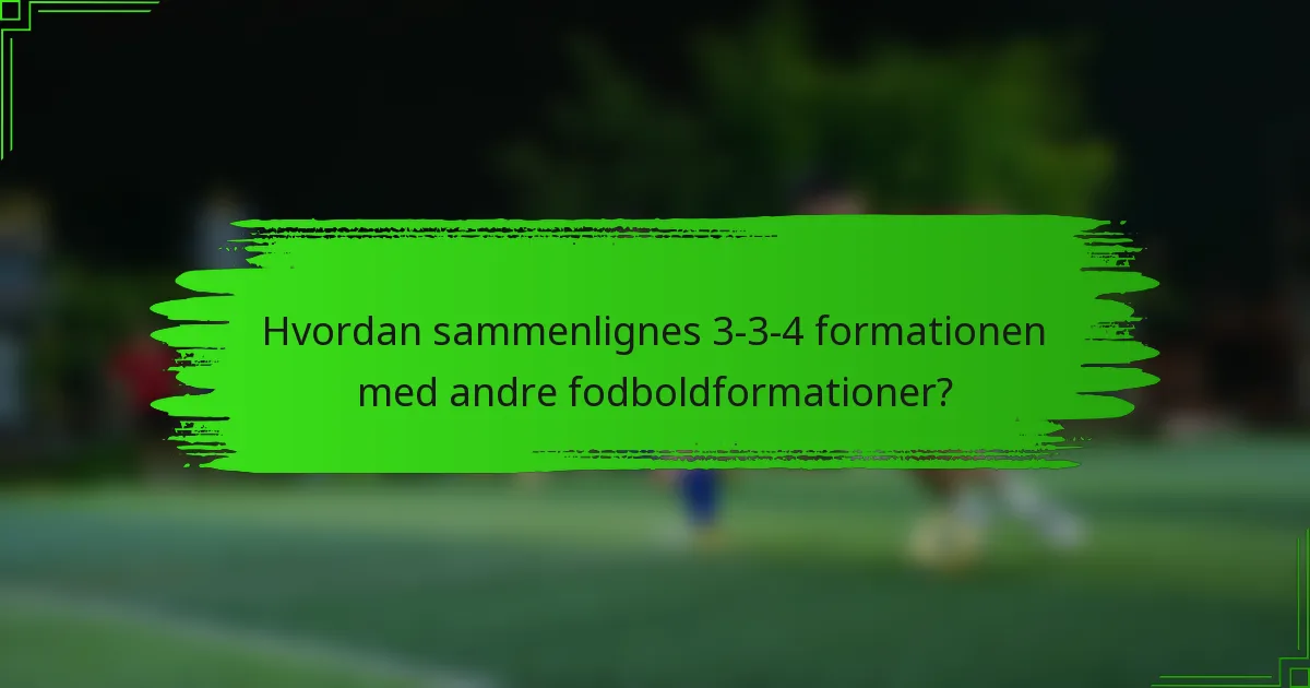 Hvordan sammenlignes 3-3-4 formationen med andre fodboldformationer?