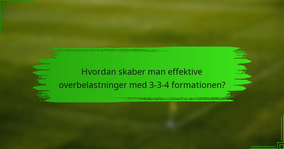Hvordan skaber man effektive overbelastninger med 3-3-4 formationen?