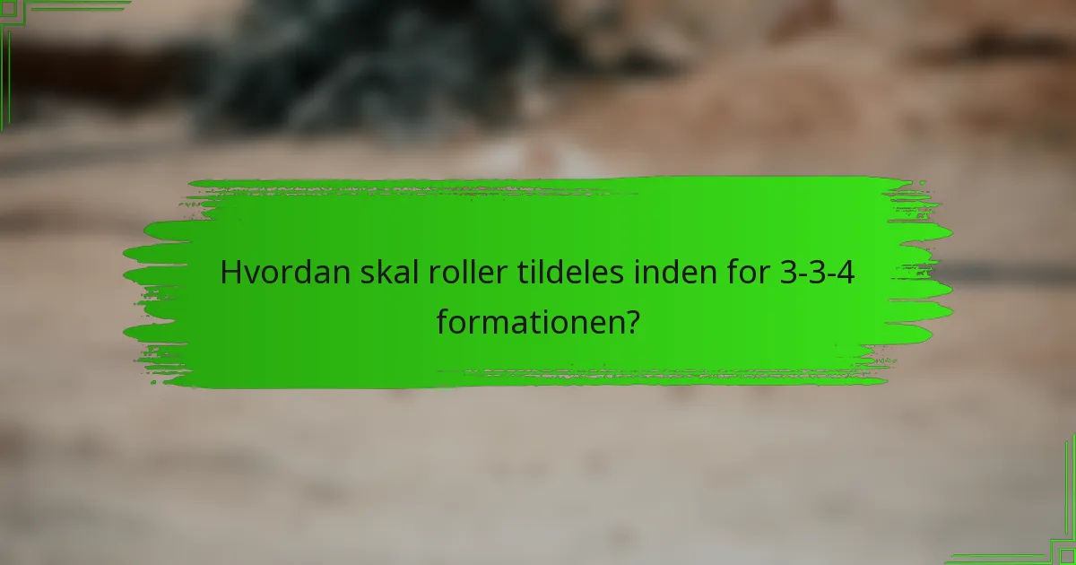 Hvordan skal roller tildeles inden for 3-3-4 formationen?