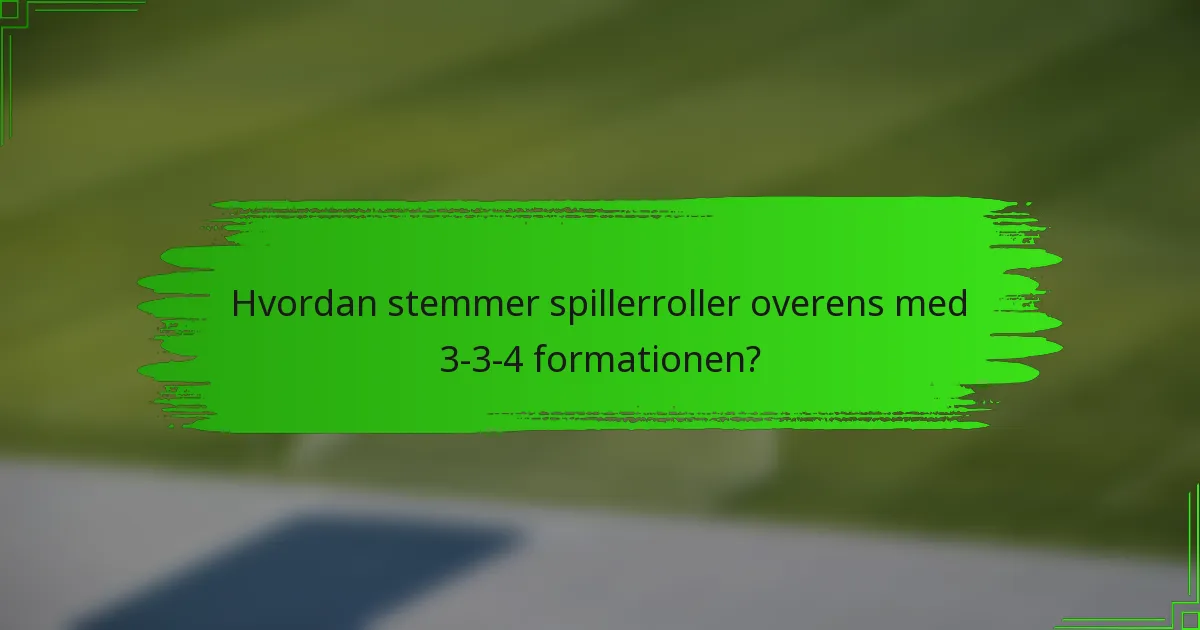 Hvordan stemmer spillerroller overens med 3-3-4 formationen?