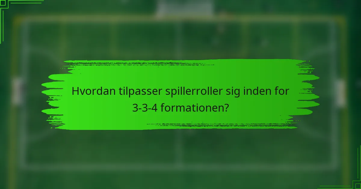 Hvordan tilpasser spillerroller sig inden for 3-3-4 formationen?