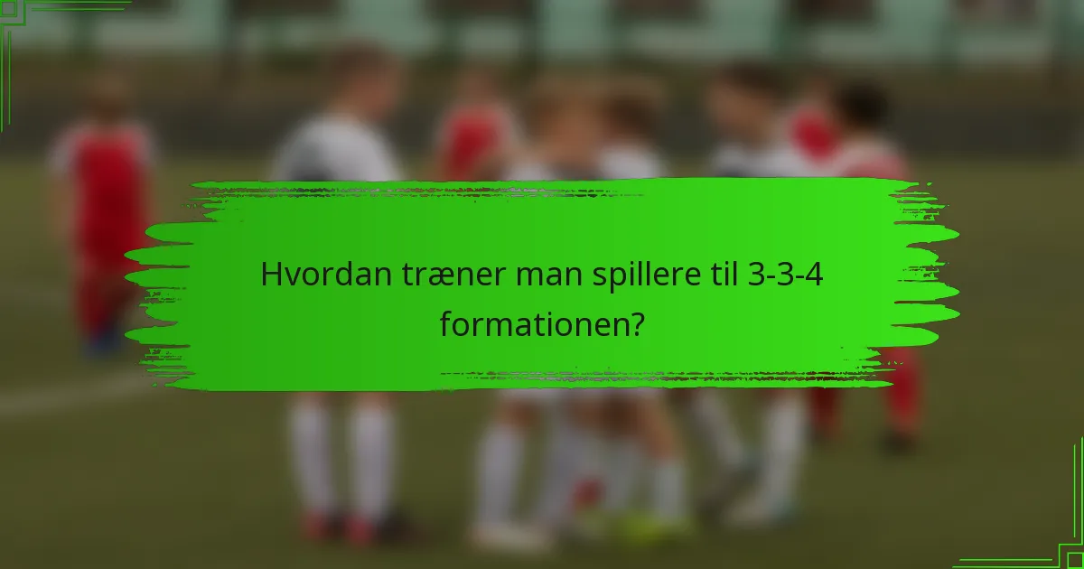 Hvordan træner man spillere til 3-3-4 formationen?