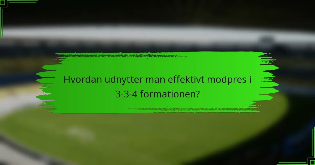 Hvordan udnytter man effektivt modpres i 3-3-4 formationen?
