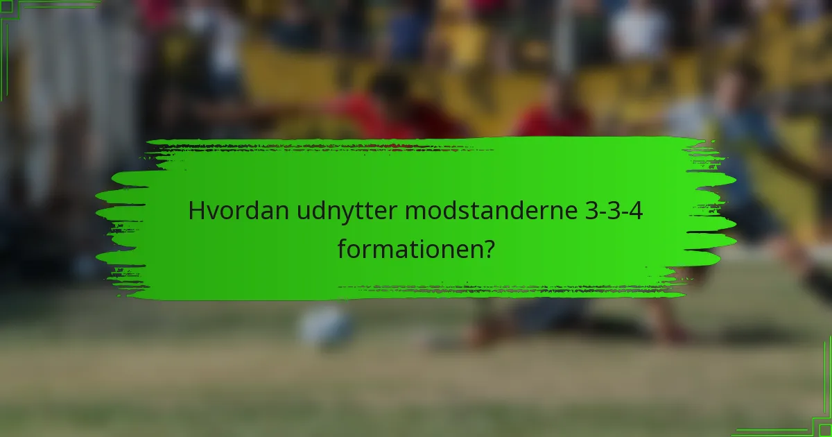 Hvordan udnytter modstanderne 3-3-4 formationen?