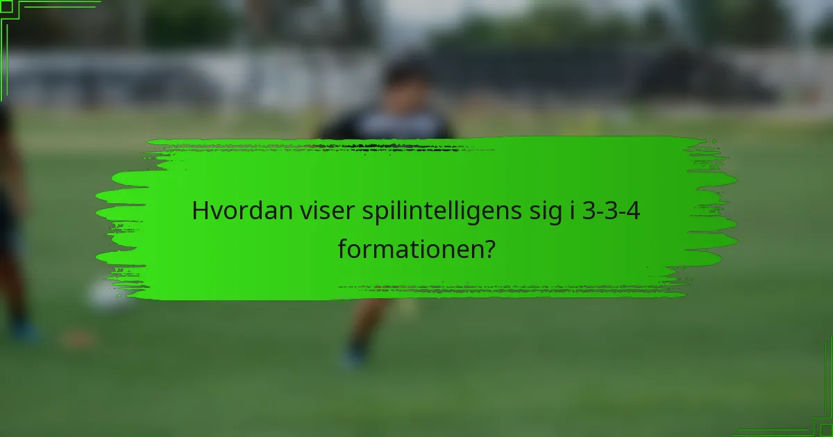 Hvordan viser spilintelligens sig i 3-3-4 formationen?